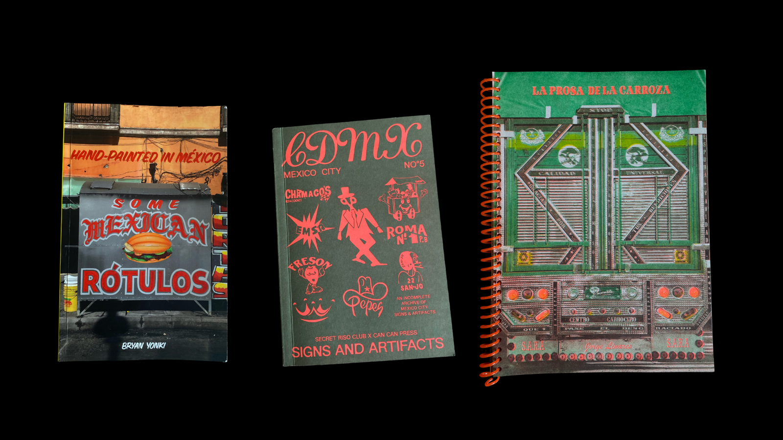 (Left to right): Hand-Painted in Mexico by Bryan Yonki (Hechiza); An Incomplete Archive of Mexico City Signs and Artifacts, a collaboration between Secret Riso Club and Can Can Press with contributions by Gabino Azuela; and La Prosa de la Carroza by Jorge Linares (S.A.R.A).